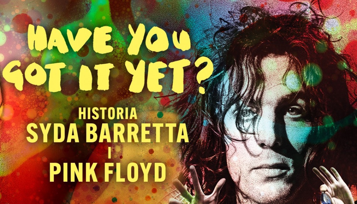 Geniusz Syda Barretta z Pink Floyd w filmie „Have You Got It Yet?”